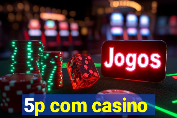 5p com casino